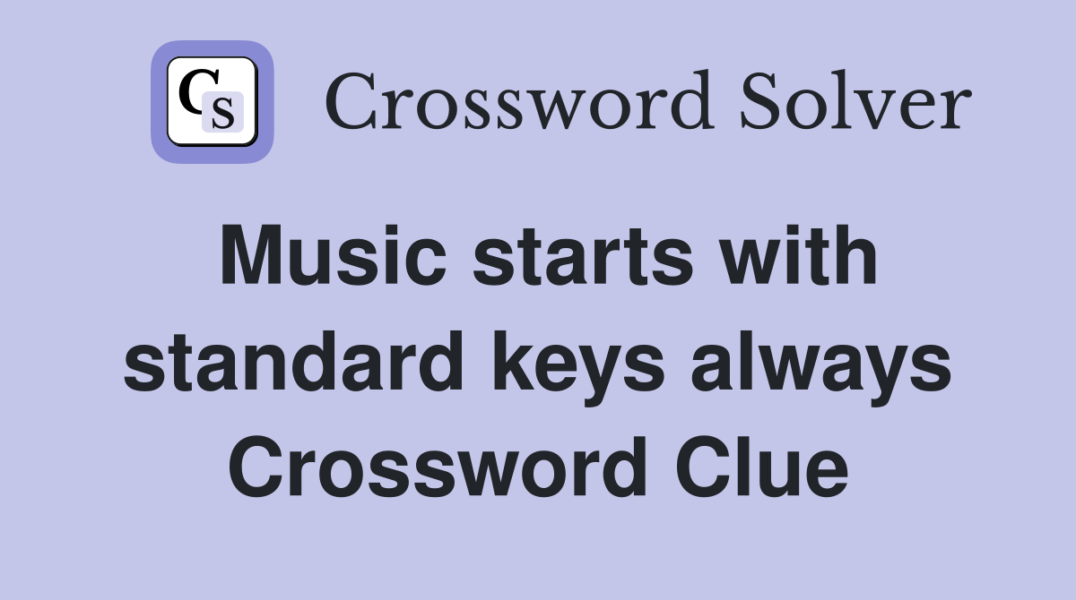 Music starts with standard keys always Crossword Clue