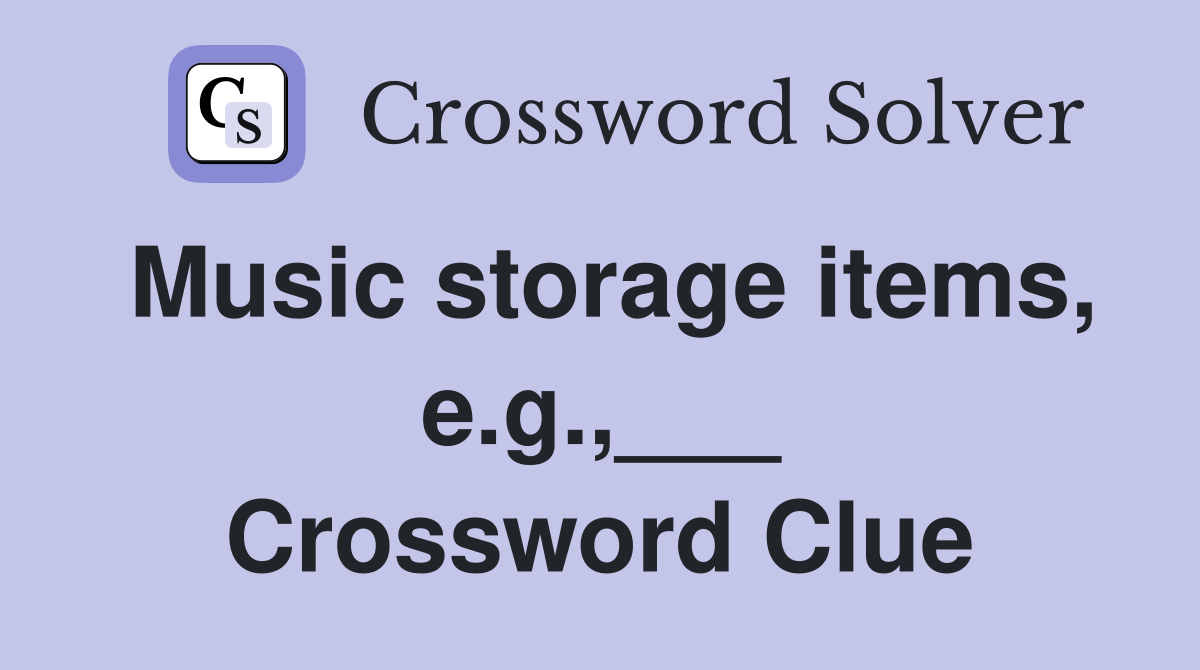 Music storage items, e.g.,___ Crossword Clue