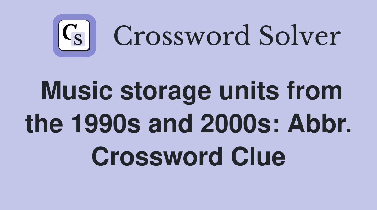 Music storage units from the 1990s and 2000s: Abbr. Crossword Clue