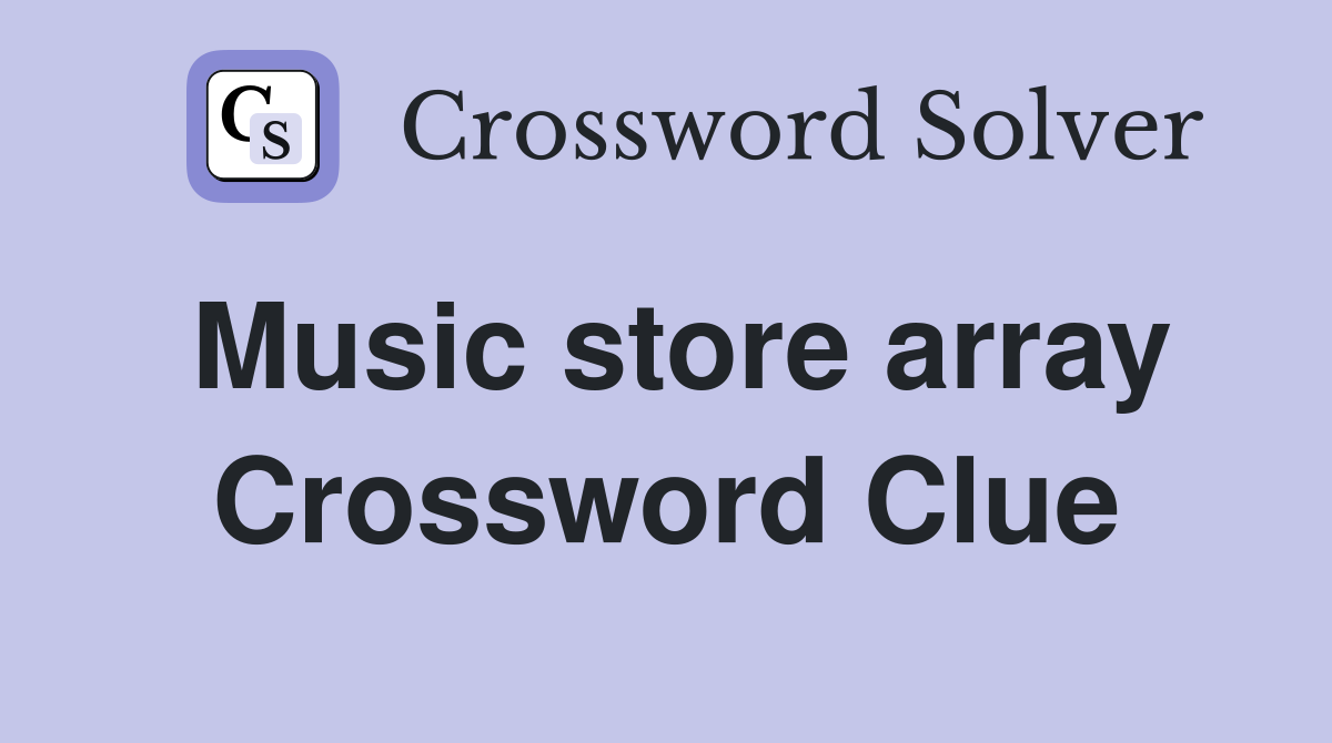 Music store array Crossword Clue