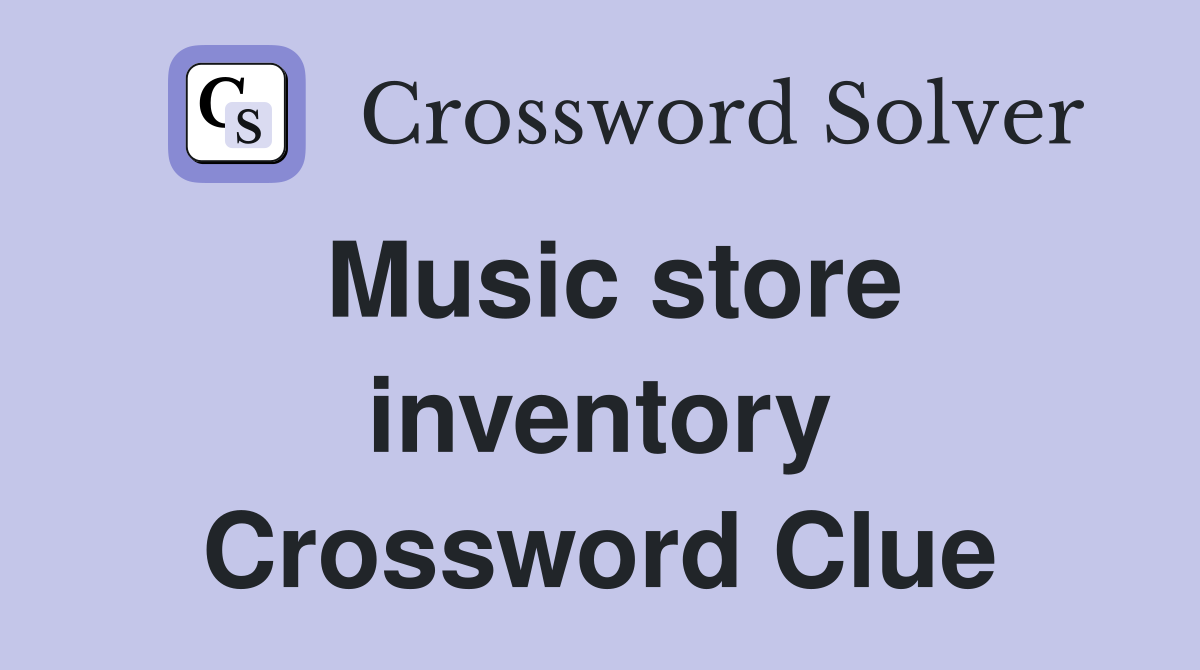 Music store inventory Crossword Clue