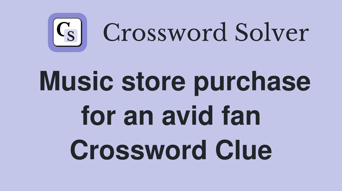 Music store purchase for an avid fan Crossword Clue
