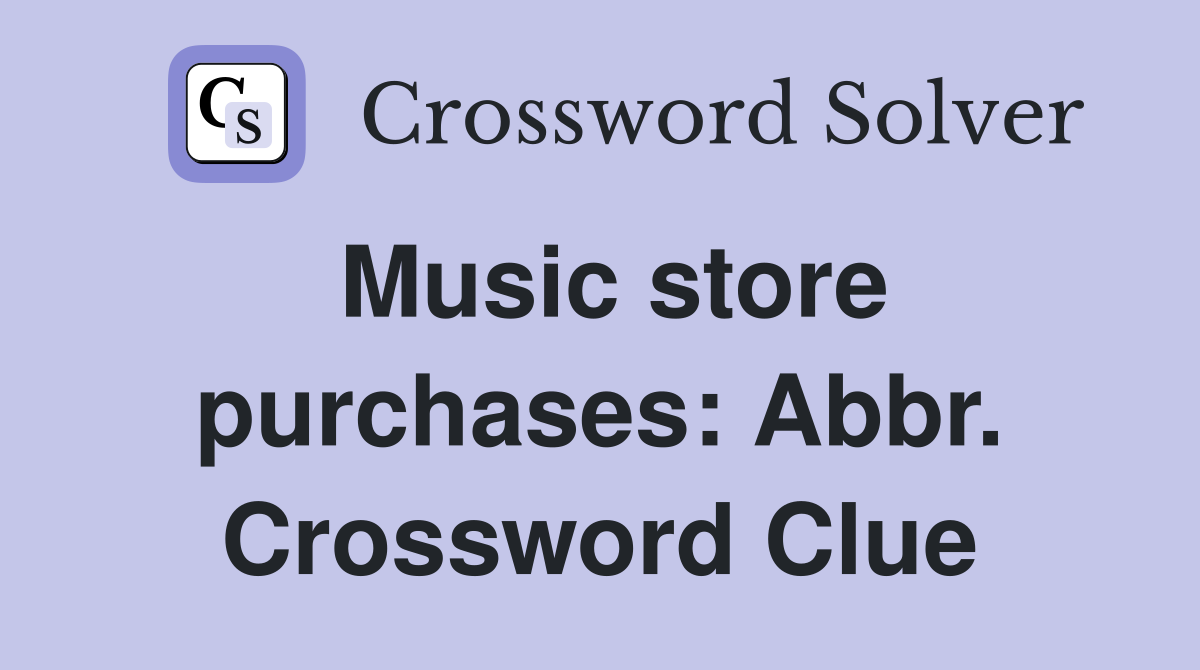 Music store purchases: Abbr. Crossword Clue