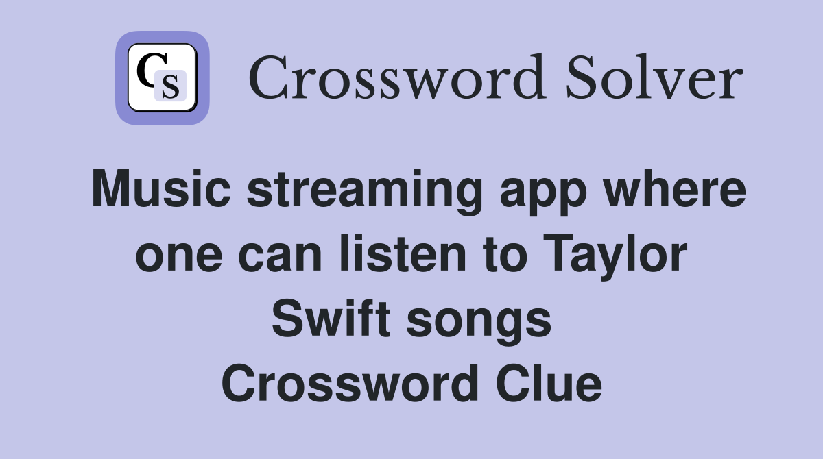 Music streaming app where one can listen to Taylor Swift songs Crossword Clue