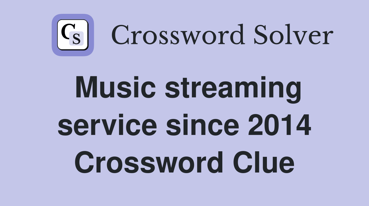 Music streaming service since 2014 Crossword Clue