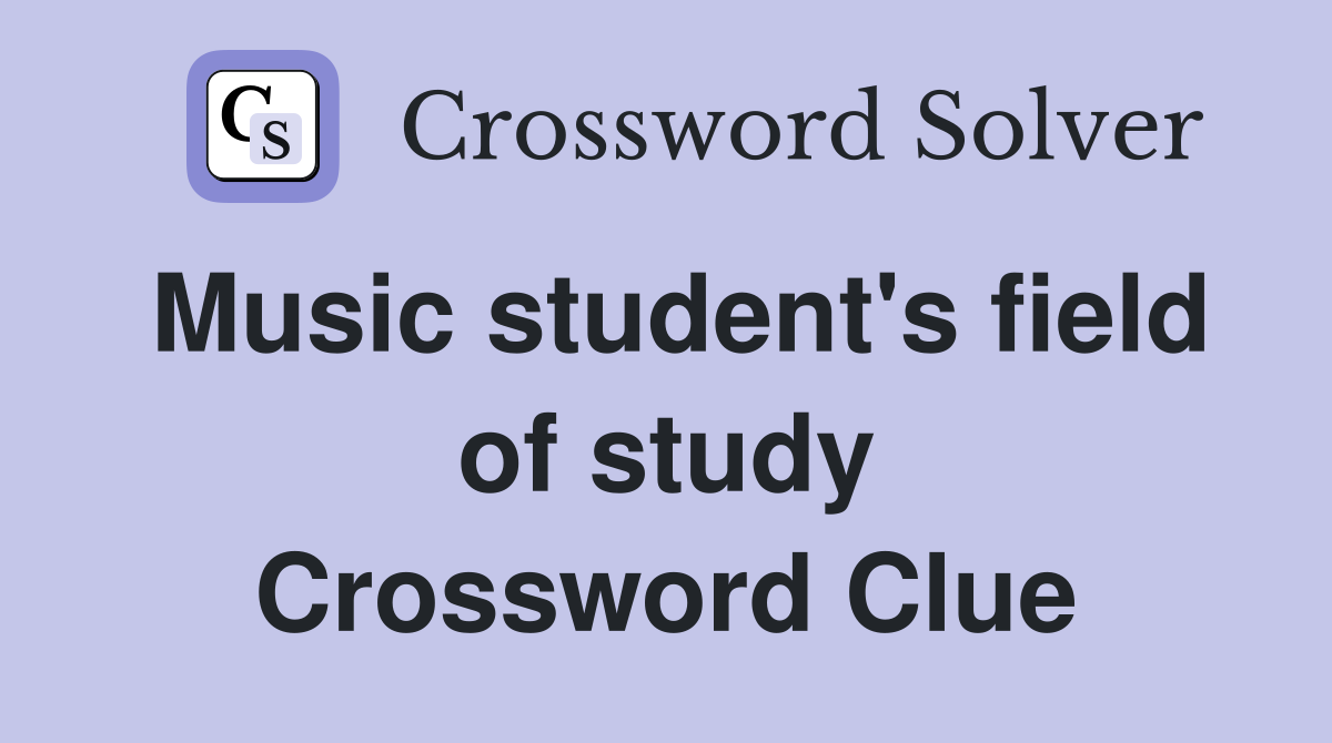 Music student's field of study Crossword Clue