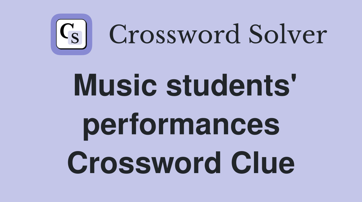 Music students' performances Crossword Clue