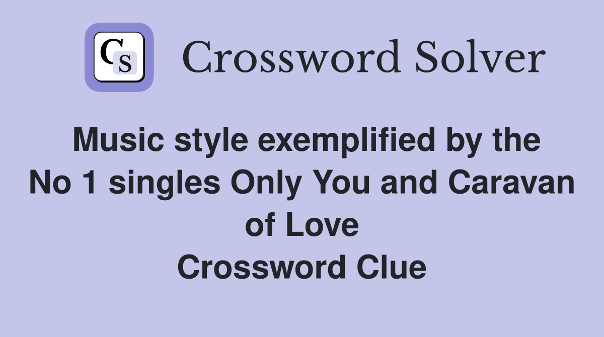 Music style exemplified by the No 1 singles Only You and Caravan of Love Crossword Clue