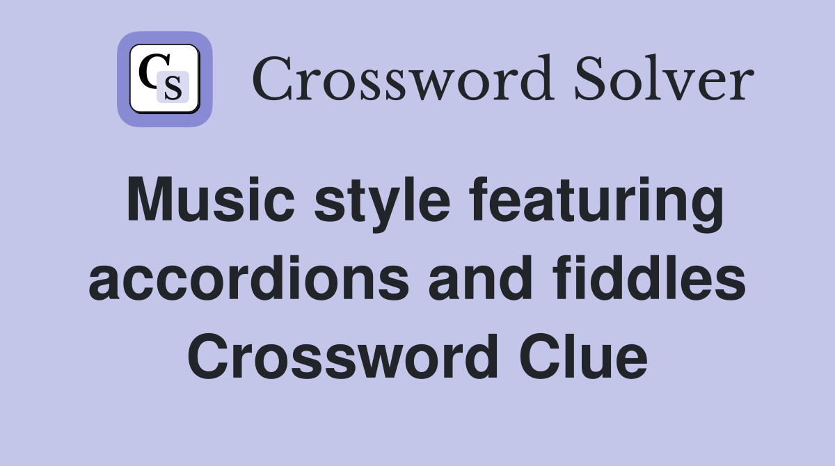 Music style featuring accordions and fiddles Crossword Clue