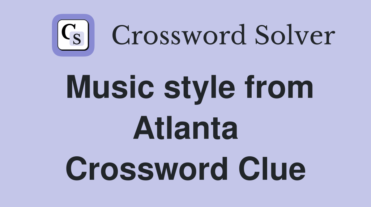 Music style from Atlanta Crossword Clue