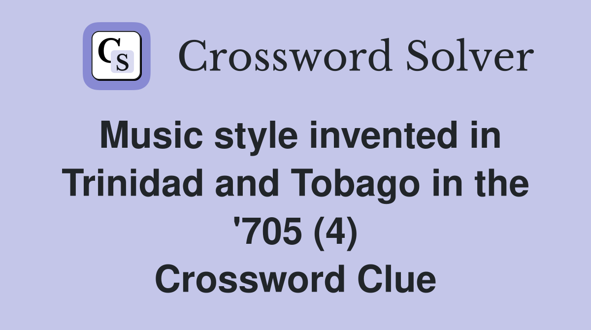Music style invented in Trinidad and Tobago in the '705 (4) Crossword Clue