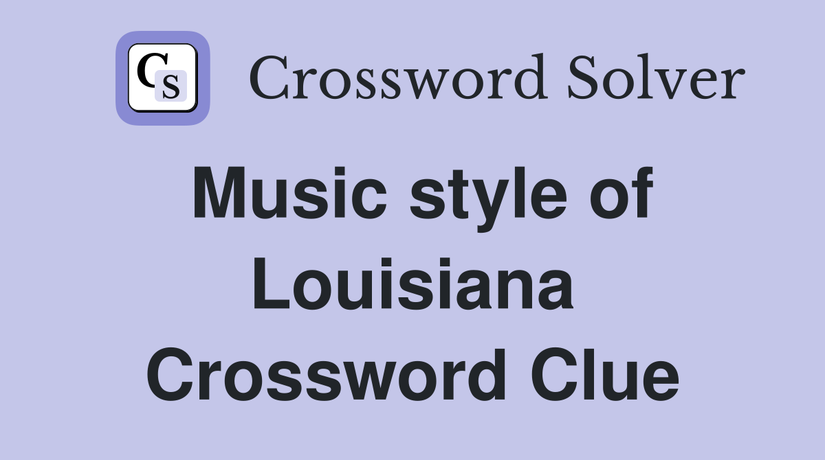Music style of Louisiana Crossword Clue