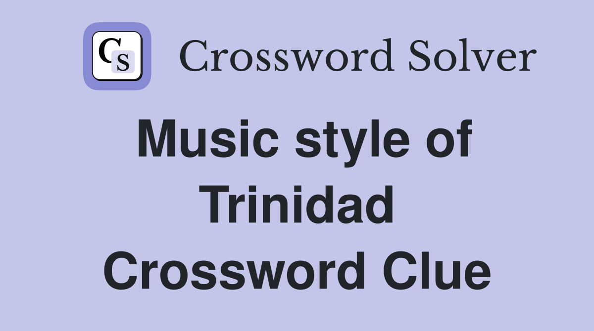 Music style of Trinidad Crossword Clue