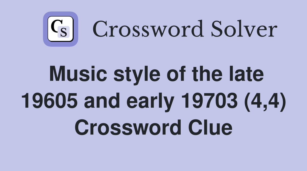 Music style of the late 19605 and early 19703 (4,4) Crossword Clue