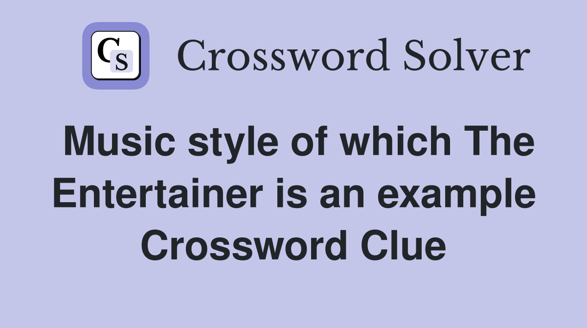 Music style of which The Entertainer is an example Crossword Clue