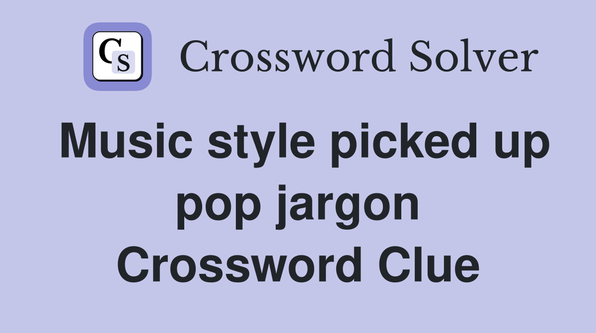 Music style picked up pop jargon Crossword Clue