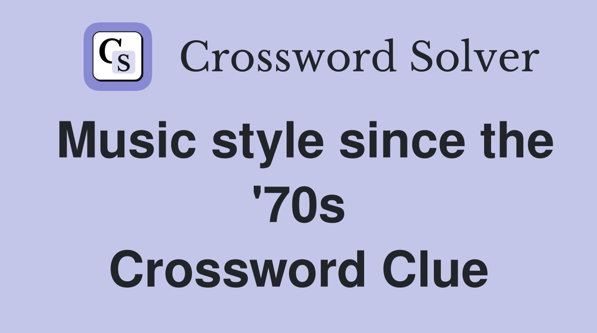 Music style since the '70s Crossword Clue