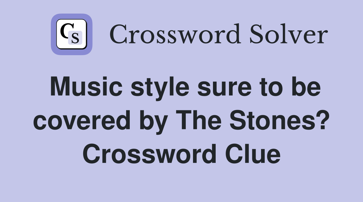 Music style sure to be covered by The Stones? Crossword Clue