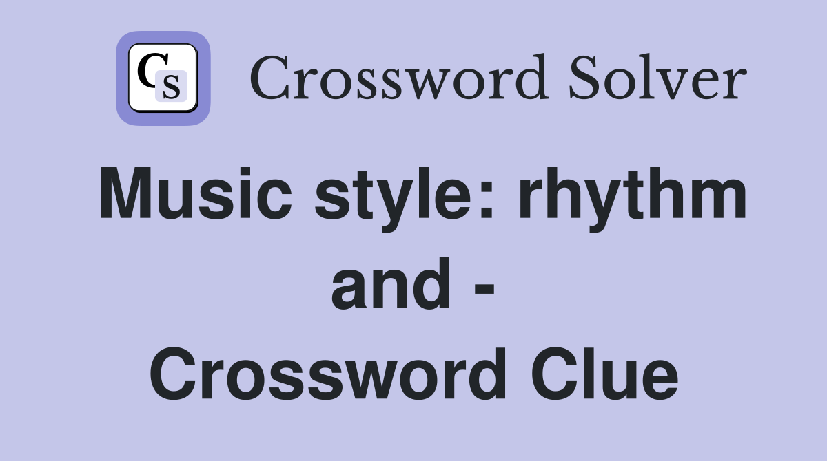 Music style: rhythm and - Crossword Clue