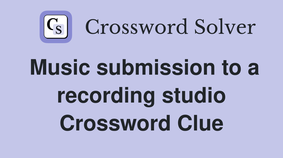 Music submission to a recording studio Crossword Clue
