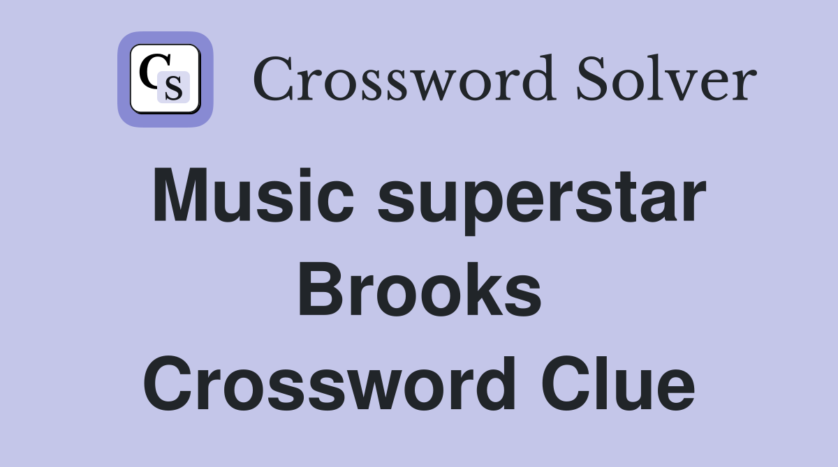 Music superstar Brooks Crossword Clue
