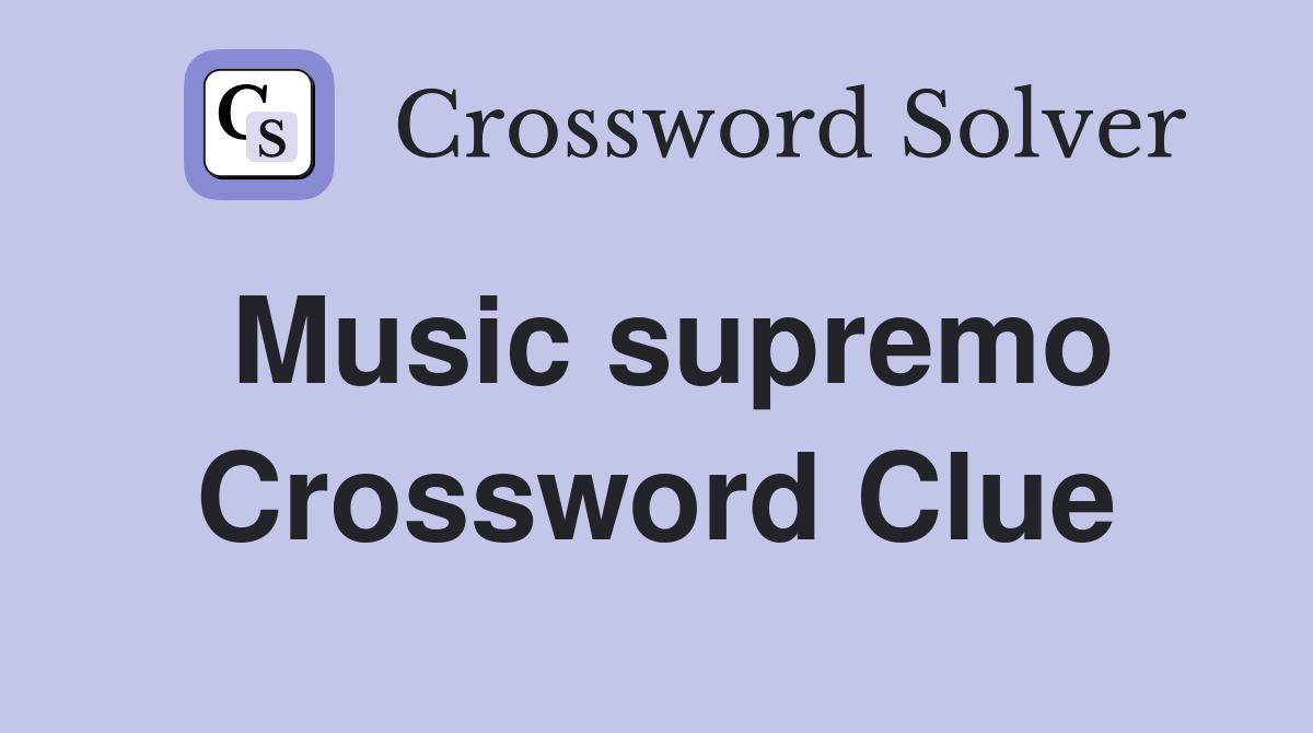 Music supremo Crossword Clue