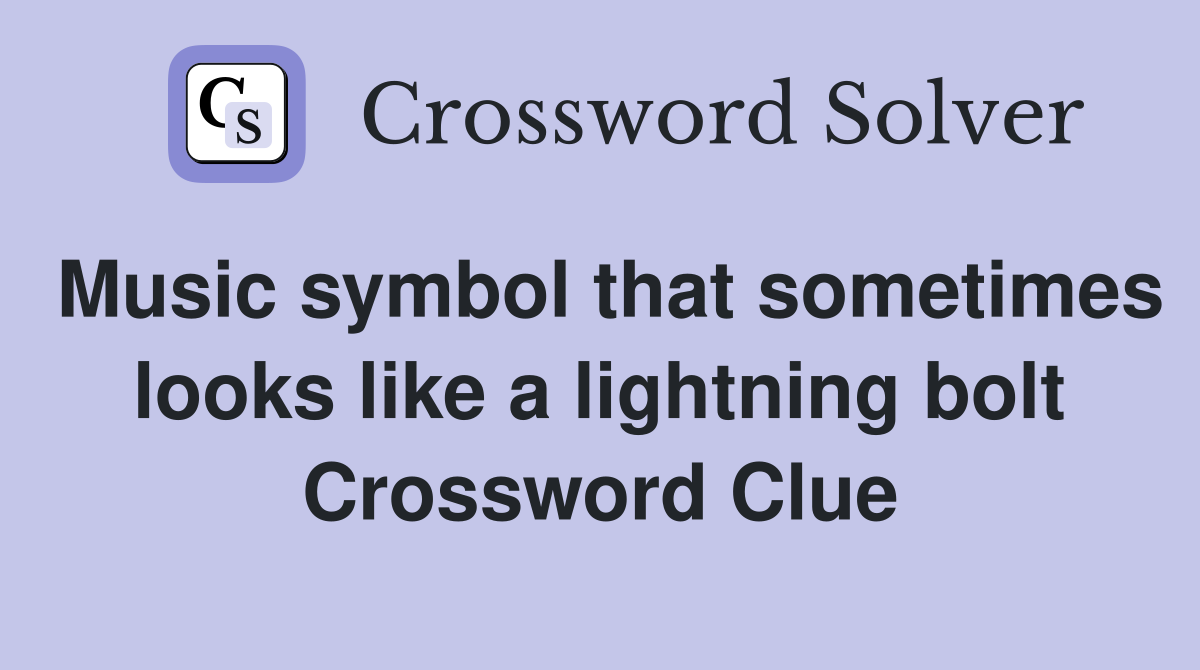 Music symbol that sometimes looks like a lightning bolt Crossword Clue