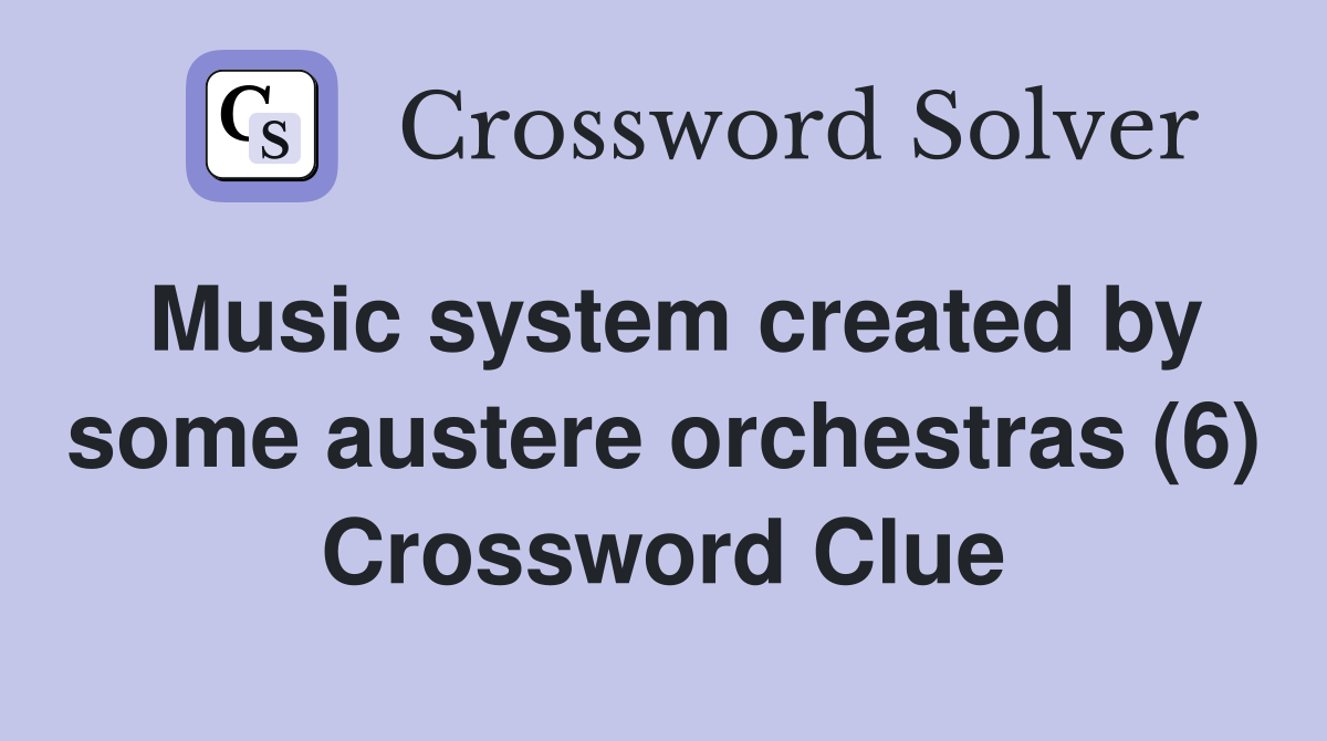 Music system created by some austere orchestras (6) Crossword Clue