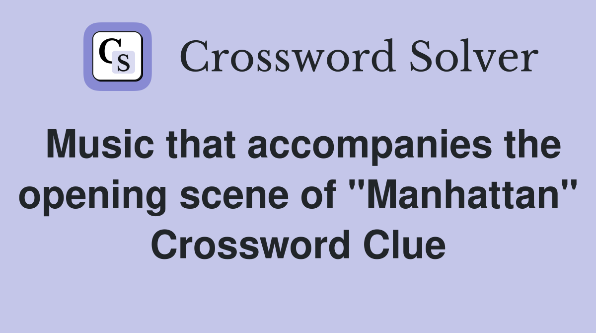 Music that accompanies the opening scene of "Manhattan" Crossword Clue