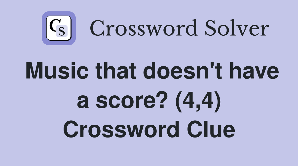 Music that doesn't have a score? (4,4) Crossword Clue