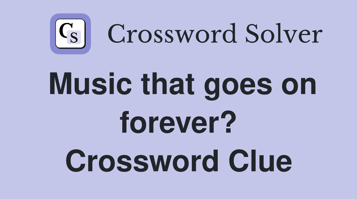 Music that goes on forever? Crossword Clue
