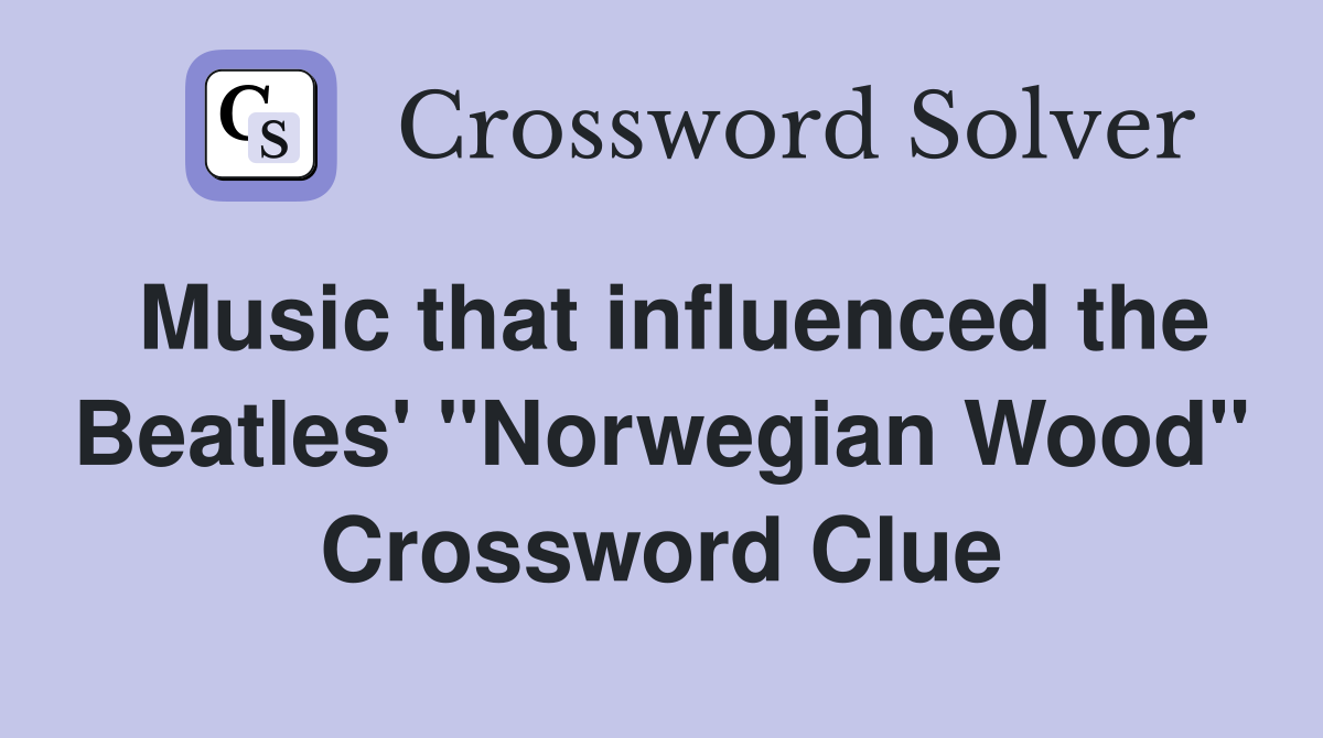 Music that influenced the Beatles' "Norwegian Wood" Crossword Clue