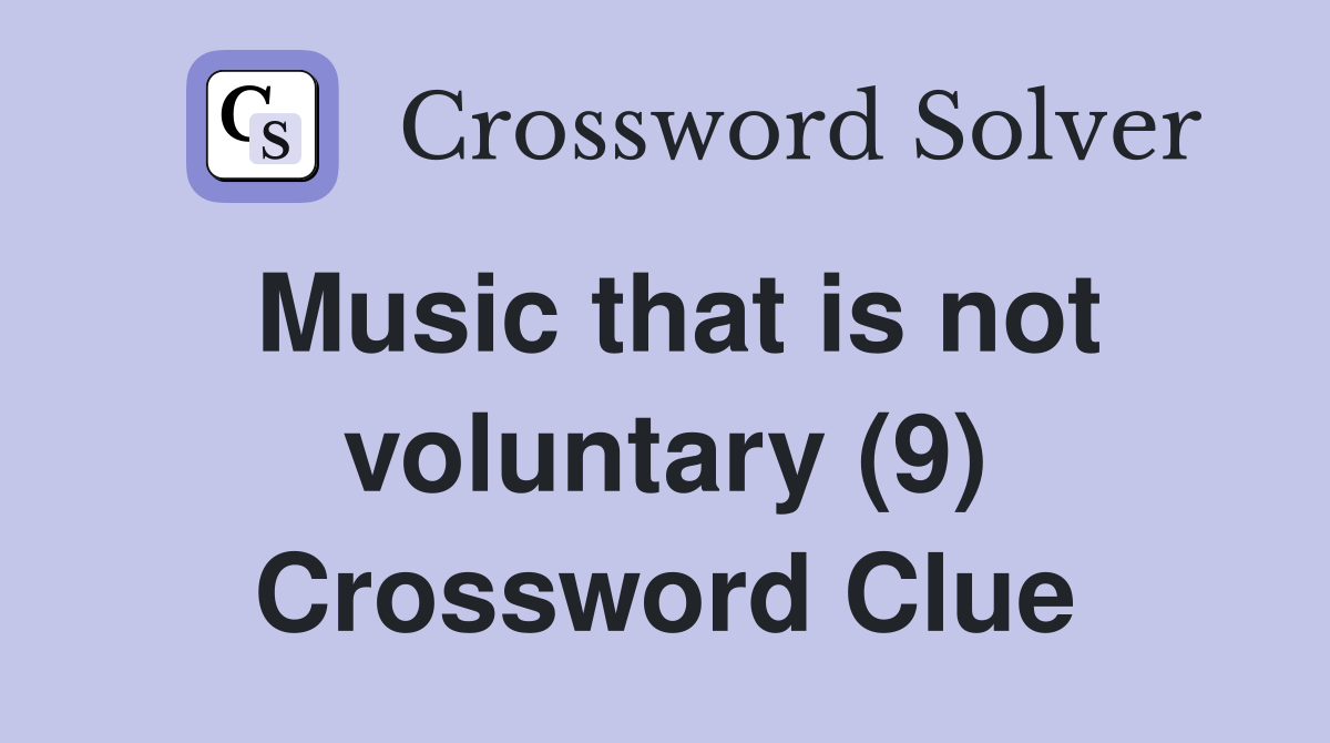 Music that is not voluntary (9) Crossword Clue