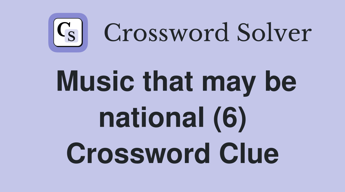 Music that may be national (6) Crossword Clue