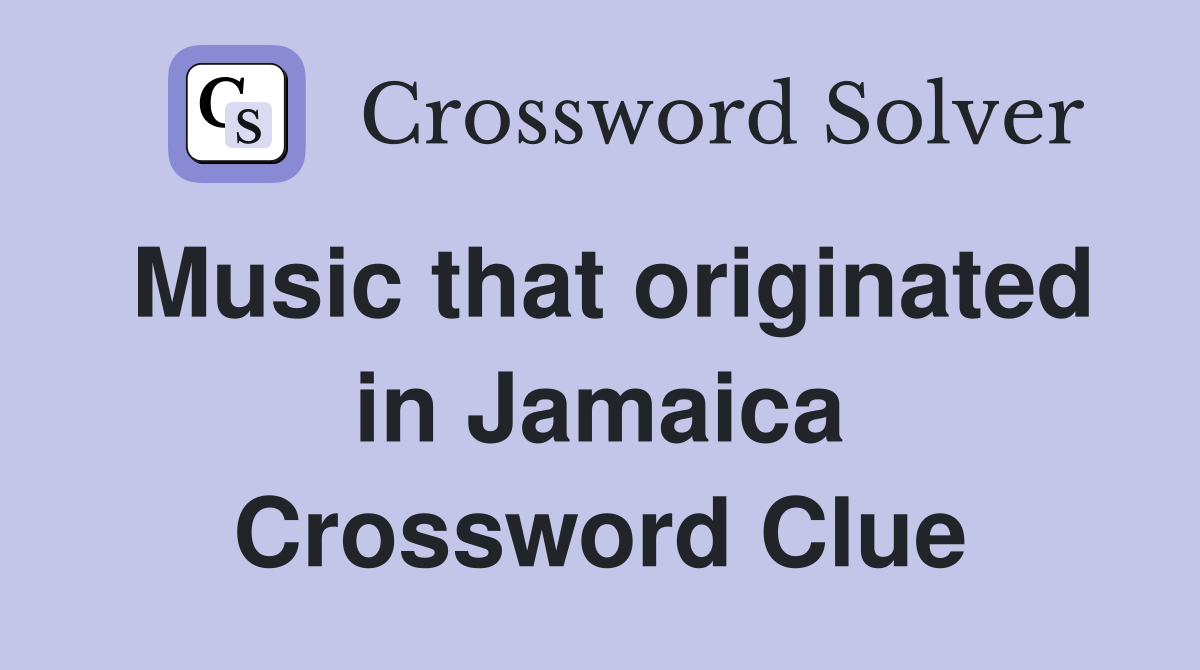 Music that originated in Jamaica Crossword Clue