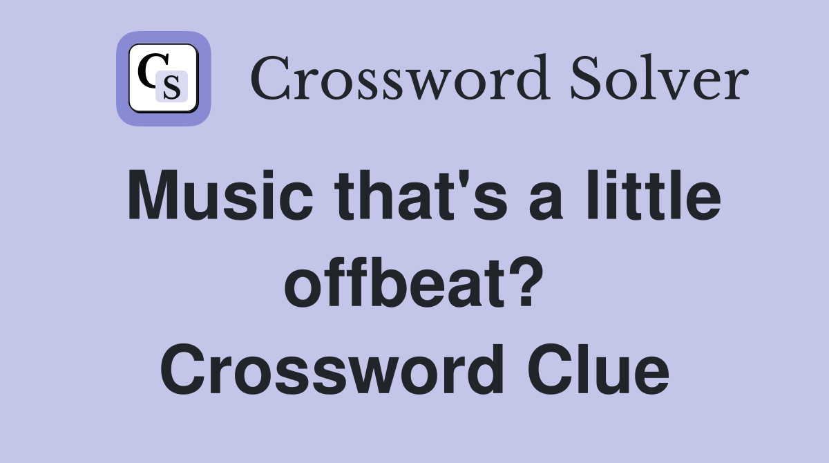 Music that's a little offbeat? Crossword Clue