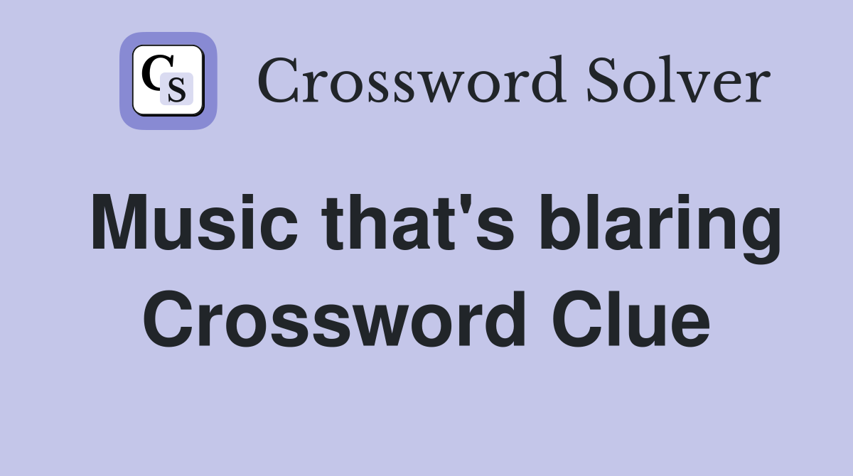 Music that's blaring Crossword Clue