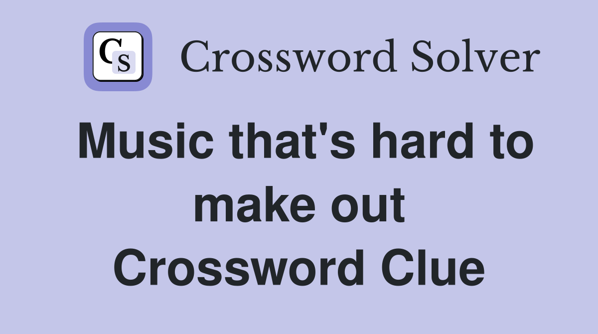 Music that's hard to make out Crossword Clue