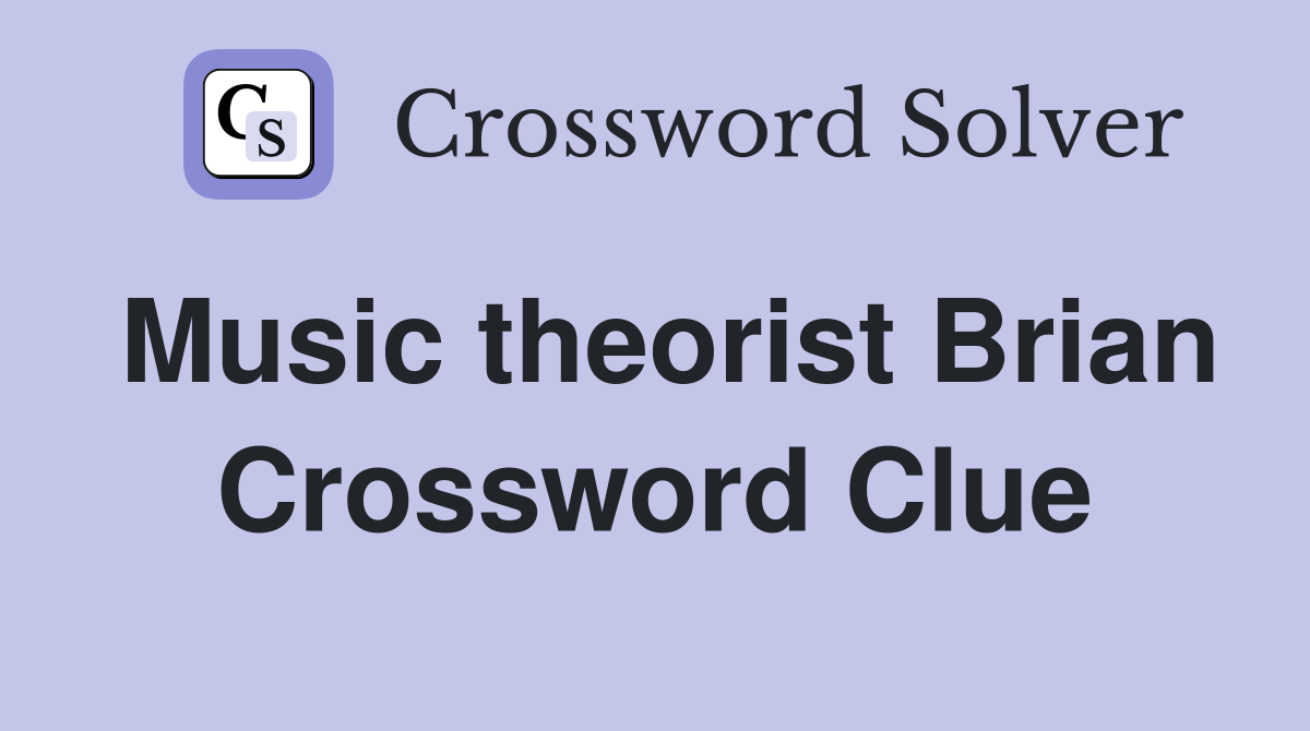 Music theorist Brian Crossword Clue