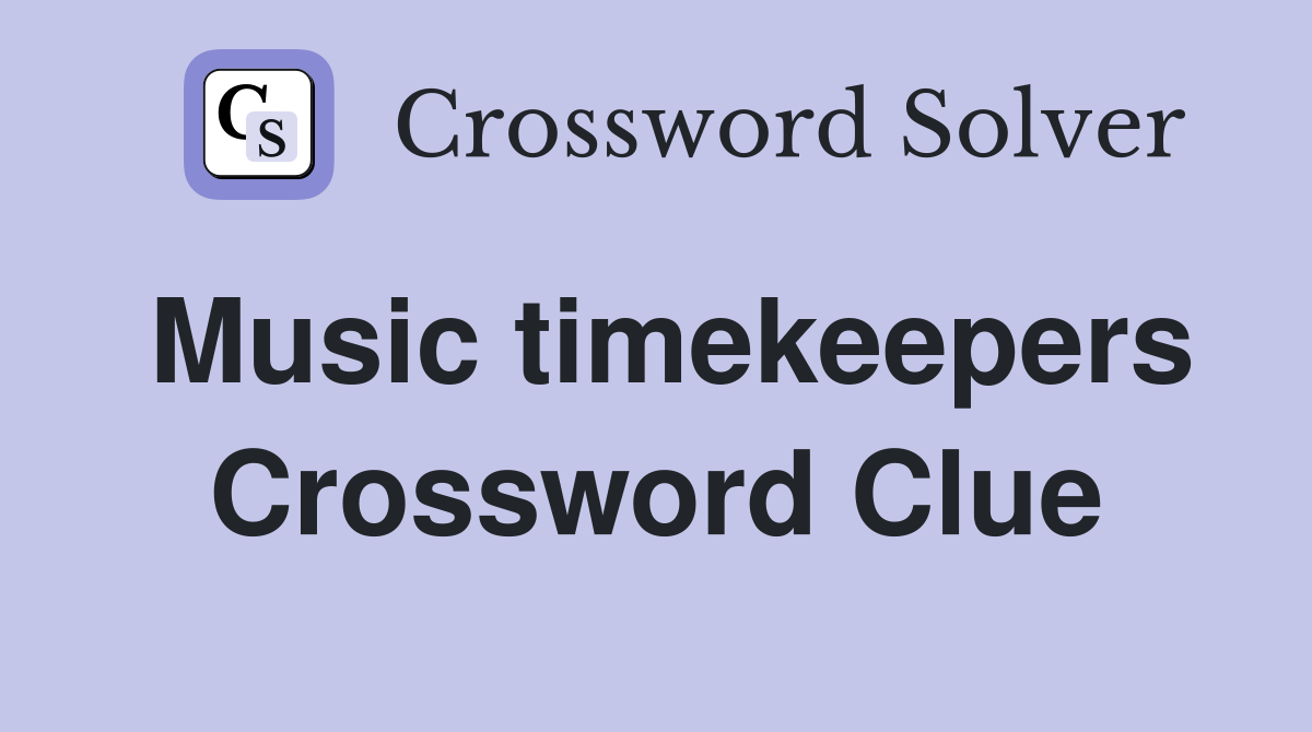 Music timekeepers Crossword Clue