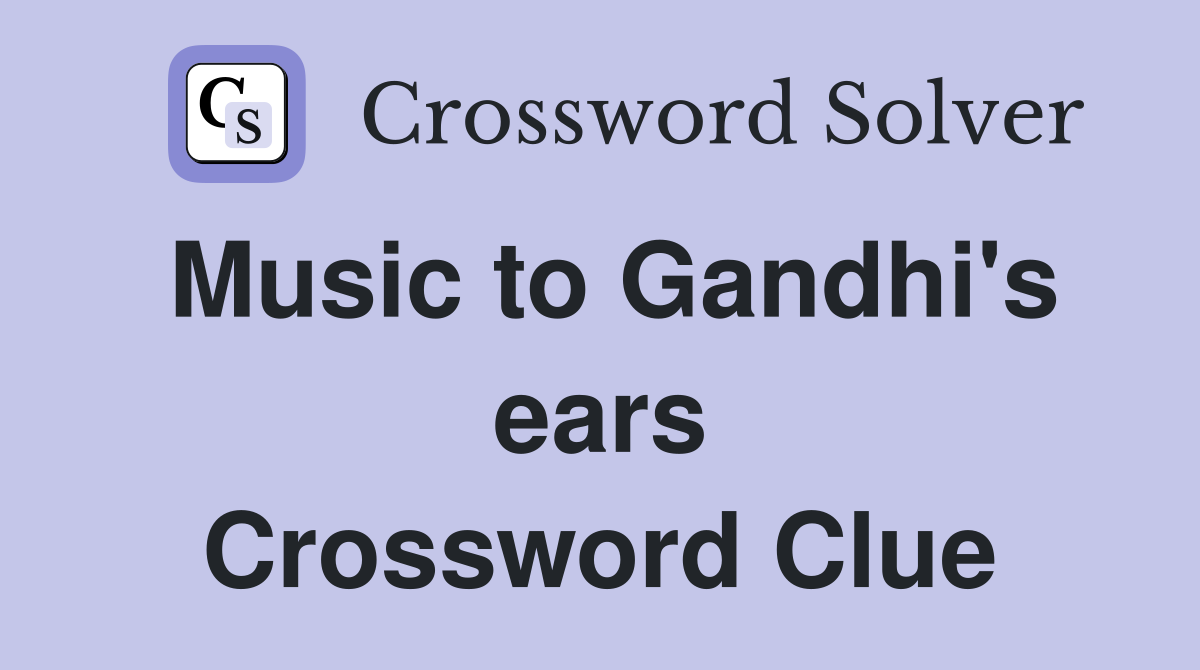 Music to Gandhi's ears Crossword Clue