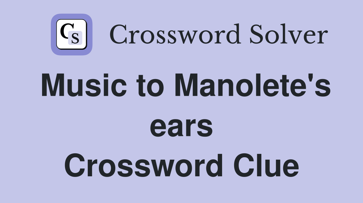 Music to Manolete's ears Crossword Clue