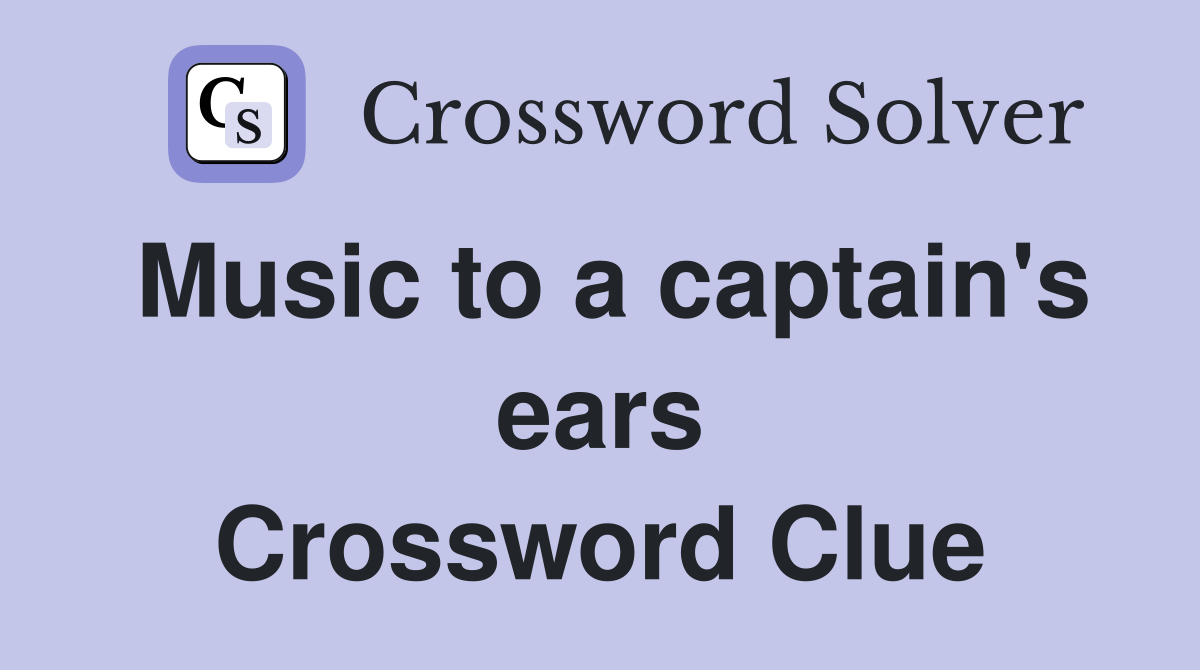 Music to a captain's ears Crossword Clue