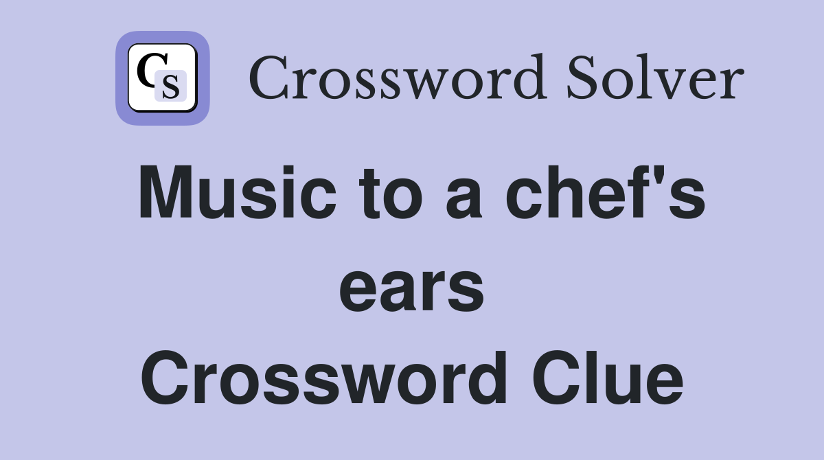 Music to a chef's ears Crossword Clue