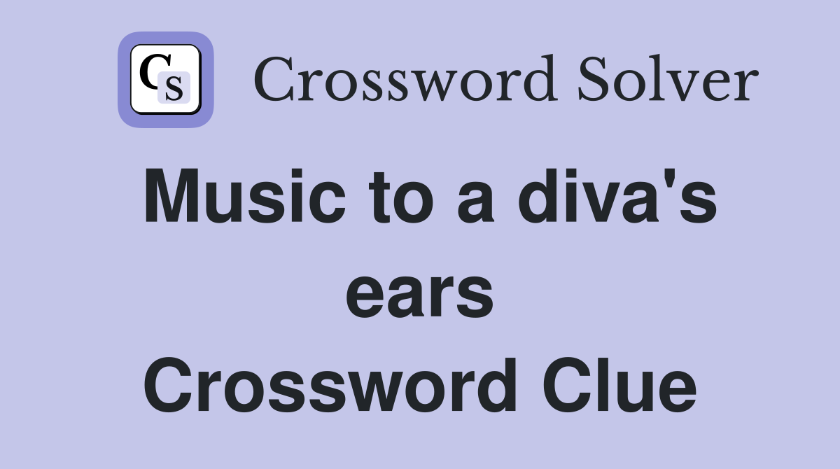 Music to a diva's ears Crossword Clue