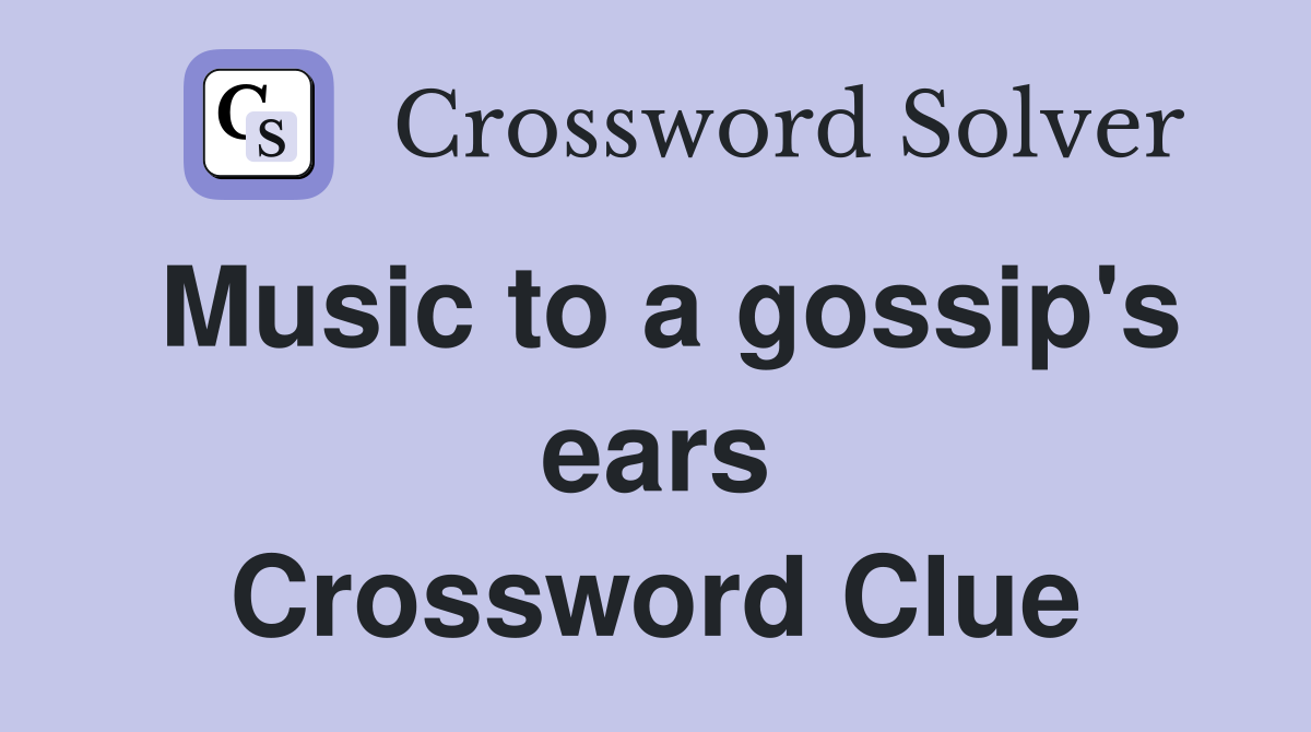 Music to a gossip's ears Crossword Clue