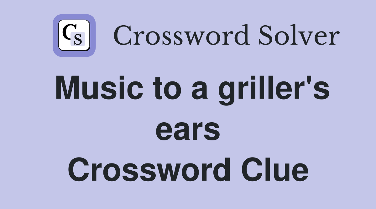 Music to a griller's ears Crossword Clue