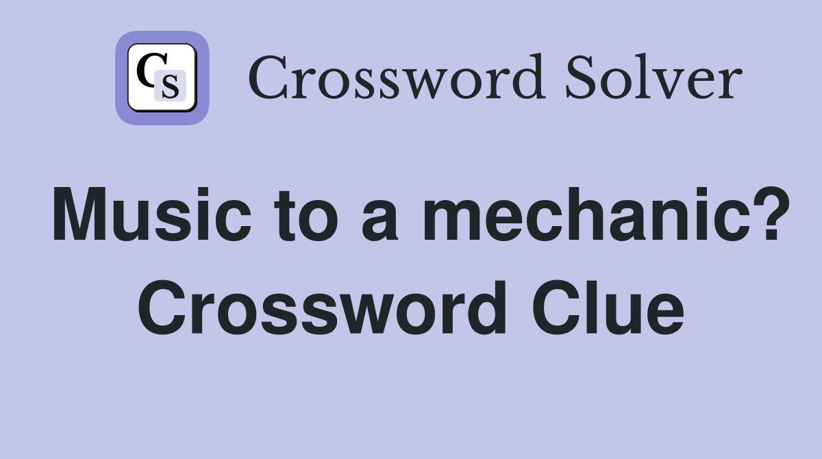 Music to a mechanic? Crossword Clue