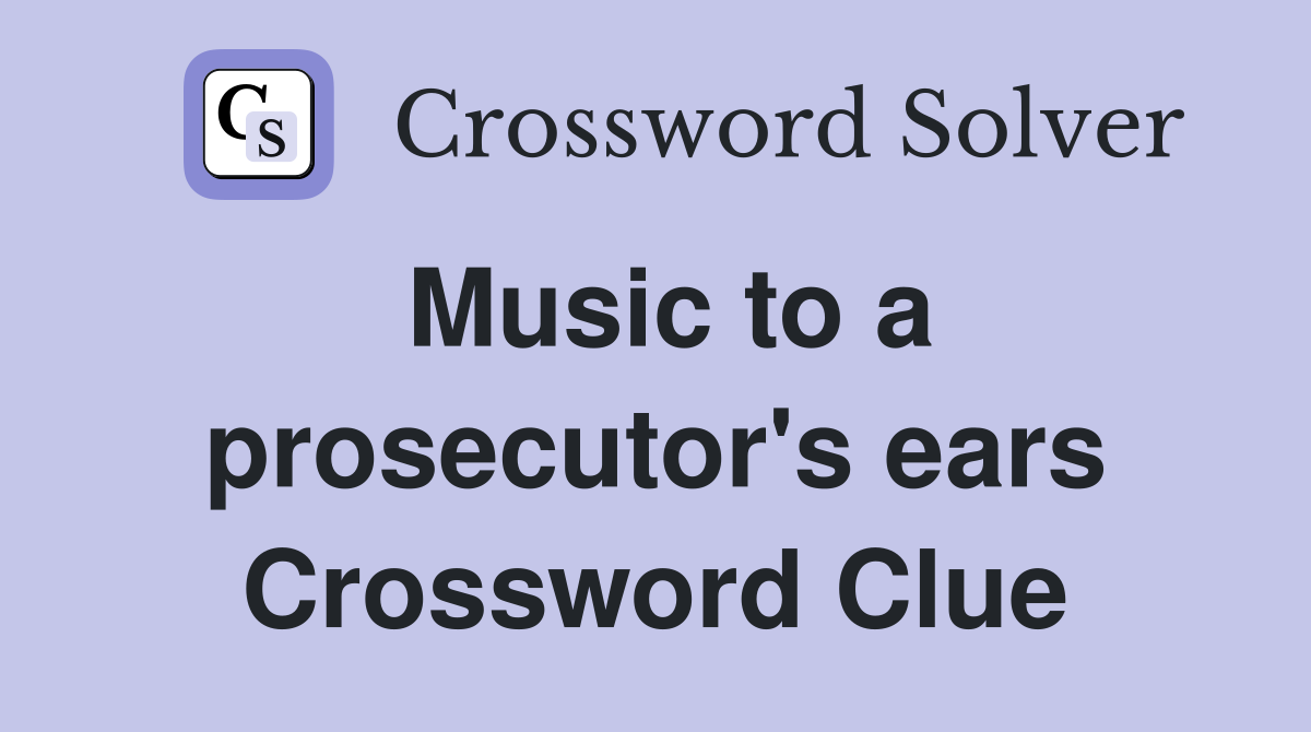 Music to a prosecutor's ears Crossword Clue