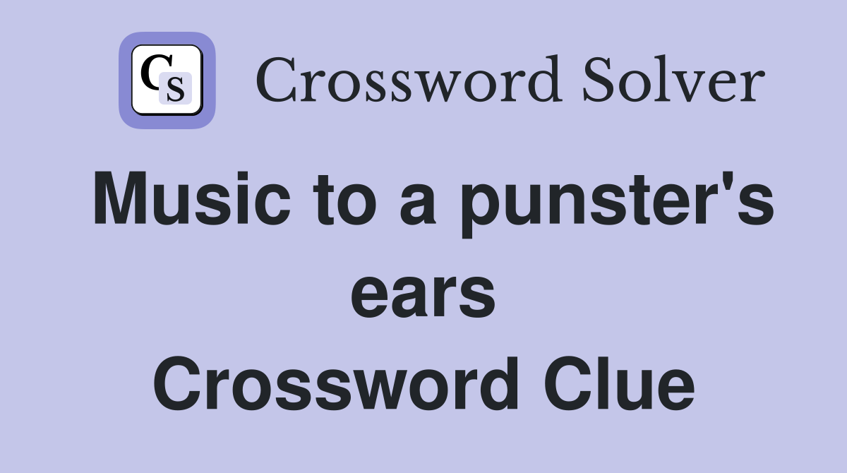 Music to a punster's ears Crossword Clue